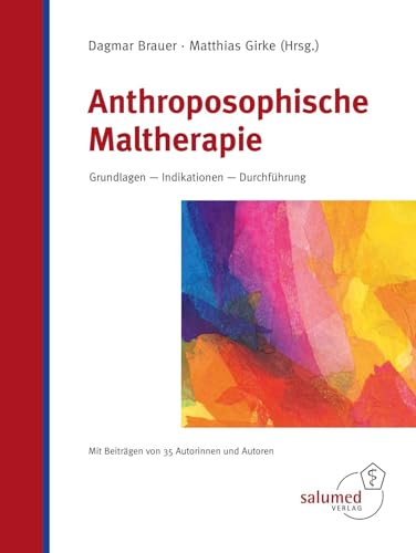 Anthroposophische Maltherapie: Grundlagen - Indikationen - Durchführung von Salumed-Verlag